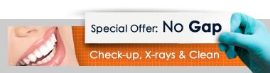 Special offer:No Gap Dental Check-up, X-rays and Teeth Cleaning